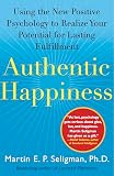Authentic Happiness Using The New Positive Psychology To Realize Your Potential For Lasting Fulfillment