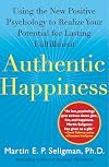 Authentic Happiness: Using the New Positive Psychology to Realize Your Potential for Lasting Fulfillment