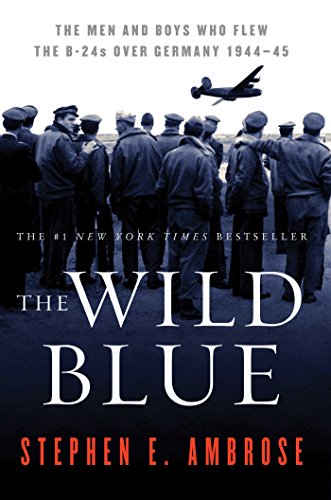 The Wild Blue: The Men And Boys Who Flew the B-24s Over Germany, 1944-45 book cover