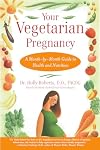 Your Vegetarian Pregnancy: a month-by-month guide to health and nutrition