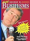 More George W. Bushisms: More of Slate's Accidental Wit and Wisdom of Our 43rd President