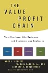 The Value Profit Chain : Treat Employees Like Customers and Customers Like Employees