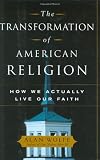 The Transformation of American Religion: How We Actually Live Our Faith