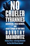 No Crueler Tyrannies: Accusation, False Witness, and Other Terrors of Our Times (Wall Street Journal Book)