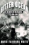 Bitter Ocean: The Battle of the Atlantic, 1939-1945