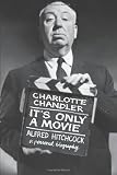 Its Only A Movie Alfred Hitchcock A Personal Biography