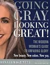 Going Gray, Looking Great!: The Modern Woman's Guide to Unfading Glory