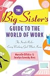 The Big Sister's Guide to the World of Work: The Inside Rules Every Working Girl Must Know