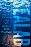Sealab: America's Forgotten Quest to Live and Work on the Ocean Floor