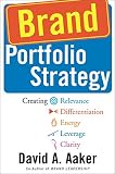 Brand Portfolio Strategy Creating Relevance Differentiation Energy Leverage And Clarity