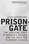 Prisongate: The Shocking State of Britain's Prisons and the Need for Visionary Change
