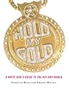 Hold My Gold: A White Girl's Guide to the Hip-Hop World