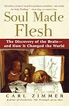 Soul Made Flesh: The Discovery of the Brain—and How It Changed the World