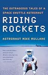 Riding Rockets: The Outrageous Tales of a Space Shuttle Astronaut
