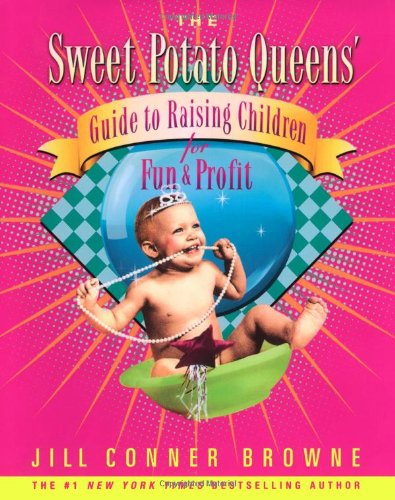 The Sweet Potato Queens' Guide to Raising Children for Fun and Profit book cover