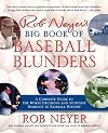 Rob Neyer's Big Book of Baseball Blunders: A Complete Guide to the Worst Decisions and Stupidest Moments in Baseball History