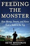 Feeding the Monster: How Money, Smarts, and Nerve Took a Team to the Top