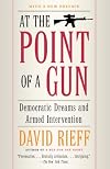 At the Point of a Gun: Democratic Dreams and Armed Intervention