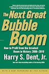 The Next Great Bubble Boom: How to Profit from the Greatest Boom in History: 2006-2010