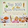 Top 100 Baby Purees: 100 Quick and Easy Meals for a Healthy and Happy Baby