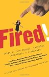 Fired! Tales of the Canned, Canceled, Downsized, and Dismissed