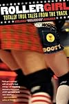 Rollergirl: Totally True Tales from the Track
