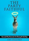 The Party Faithful: How and Why Democrats Are Closing the God Gap