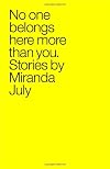 No One Belongs Here More Than You: Stories