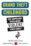 Grand Theft Childhood: The Surprising Truth About Violent Video Games and What Parents Can Do