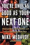 You're Only as Good as Your Next One: 100 Great Films, 100 Good Films, and 100 for Which I Should Be Shot