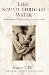 Like Sound Through Water: A Mother's Journey Through The Auditory Processing Disorder