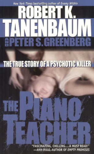 The Piano Teacher: The True Story of a Psychotic Killer (With: Peter S. Greenberg) cover
