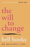 The Will to Change: Men, Masculinity, and Love