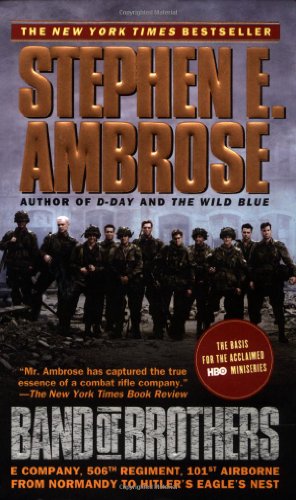 Band of Brothers: E Company, 506th Regiment, 101st Airborne from Normandy to Hitlers Eagles Nest
