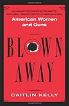 Blown Away: American Women and Guns