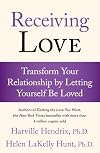 Receiving Love: Transform Your Relationship by Letting Yourself Be Loved