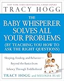 The Baby Whisperer Solves All Your Problems Sleeping Feeding And Behaviorbeyond The Basics From Infancy Through Toddlerhood