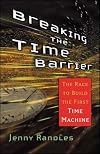 Breaking the Time Barrier: The Race to Build the First Time Machine