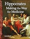 Hippocrates: Making the Way for Medicine: Life Science (Science Readers)