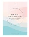 Holistic Hypnobirthing: Mindful Practices for a Positive Pregnancy and Birth