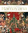 The Illustrated Ramayana: The Timeless Epic of Duty, Love, and Redemption