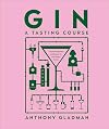 Gin A Tasting Course: A Flavor-focused Approach to the World of Gin
