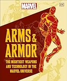Marvel Arms and Armor: The Mightiest Weapons and Technology in the Universe