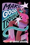 Make Good Trouble: Discover Movements That Sparked Change