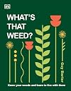 What's That Weed?: Know Your Weeds and Learn to Live with Them