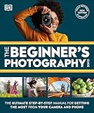 The Beginner's Photography Guide: The Ultimate Step-by-Step Manual for Getting the Most From Your Digital Camera (DK Practical Photography)