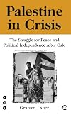 Palestine in Crisis: The Struggle For Peace and Political Independence After Oslo (Transnational Institute)