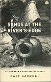 Songs At The Rivers Edge Stories From A Bangladeshi Village
