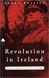 Revolution in Ireland: Popular Militancy 1917 to 1923