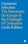 UNNATURAL SELECTION: Yanomami, the Kayapo and the Onslaught of Civilisation